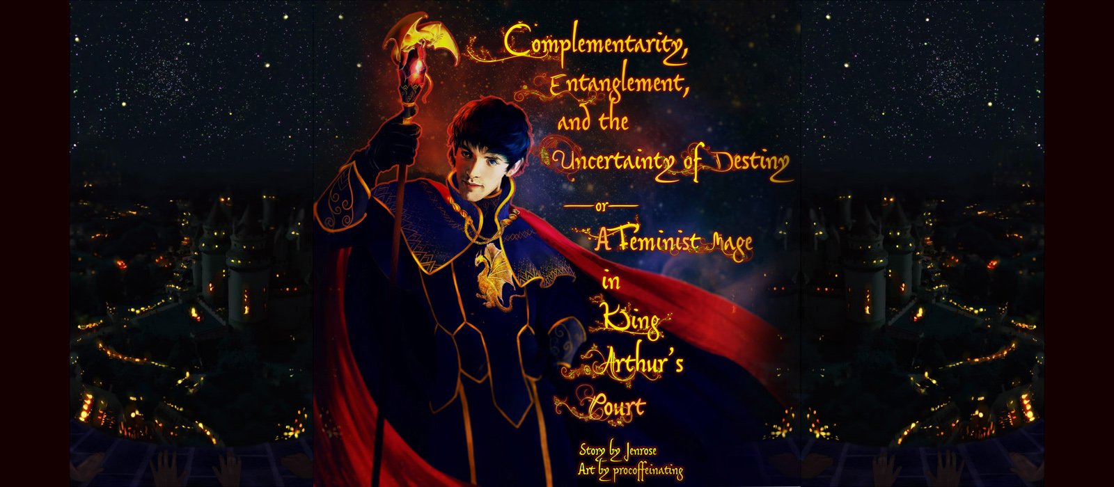 A powerful Merlin stands in fine garb, with the Pendragon dragon on his deep blue velvet coat. A flowing red cape swirls around him, and in his hand is a glowing staff with a red gem and a gold dragon on top. The title of the fanfic is rendered in a variety of ornate fonts, with leaves and flowers and feathers growing out from the text. The text is shimmering gold and well-coordinated to the trim of Merlin's clothes. To the sides, we see Camelot at night, laid out behind him, as seen from high above, looking down from a tower. The background is very dark, with the starry sky blending almost imperceptibly with the festival lights of Camelot at night. 